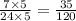 \frac{7 \times 5}{24 \times 5} = \frac{35}{120}