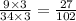 \frac{9 \times 3}{34 \times 3} = \frac{27}{102}