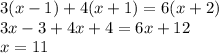 3(x - 1) + 4(x + 1) = 6(x + 2) \\ 3x - 3 + 4x + 4 = 6x + 12 \\ x = 11