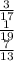 \frac{3}{17} \\ \frac{1}{19} \\ \frac{7}{13}