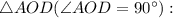 \triangle AOD (\angle AOD = 90^{\circ}):