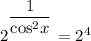 2^{^{\dfrac{1}{\text{cos}^{2}x}}} = 2^{4}