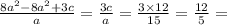 \frac{8 {a}^{2} - 8 {a}^{2} + 3c }{a} = \frac{3c}{a} = \frac{3 \times 12}{15} = \frac{12}{5} =