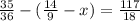 \frac{35}{36} - ( \frac{14}{9} - x) = \frac{117}{18}