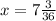 x = 7 \frac{3}{36}