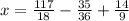 x = \frac{117}{18} - \frac{35}{36} + \frac{14}{9}