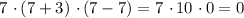 7 \ \cdotp(7 + 3) \ \cdotp(7-7) = 7 \ \cdotp 10 \ \cdotp 0 = 0