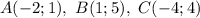 A(-2; 1), \ B(1; 5), \ C(-4; 4)