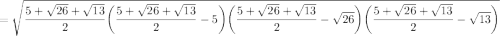 = \sqrt{\dfrac{5+\sqrt{26} + \sqrt{13}} {2} \bigg(\dfrac{5 + \sqrt{26} +\sqrt{13} }{2} - 5\bigg) \bigg(\dfrac{5+ \sqrt{26} + \sqrt{13}}{2}-\sqrt{26} \bigg) \bigg(\dfrac{5 + \sqrt{26} + \sqrt{13}}{2} - \sqrt{13} \bigg)}