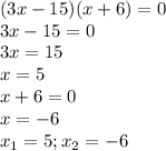 (3x-15)(x+6)=0\\3x-15=0\\3x=15\\x=5\\x+6=0\\x=-6\\x_{1}=5;x_{2}=-6