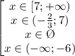 \begin{bmatrix}x\in[7;+\infty)\\x\in(-\frac{2}{3};7)\\x\in\O\\x\in(-\infty;-6)\end{matrix}