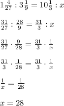 1\frac4{27}:3\frac19=10\frac13:x\\\\\frac{31}{27}:\frac{28}9=\frac{31}3:x\\\\\frac{31}{27}\cdot\frac9{28}=\frac{31}3\cdot\frac1x\\\\\frac{31}3\cdot\frac1{28}=\frac{31}3\cdot\frac1x\\\\\frac1x=\frac1{28}\\\\x=28