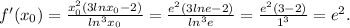 f'(x_0)= \frac{x_0^2(3lnx_0 - 2)}{ln^3x_0} = \frac{e^2(3lne - 2)}{ln^3e} = \frac{e^2(3 - 2)}{1^3} = e^2.