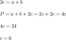 2c=a+b\\\\P=a+b+2c=2c+2c=4c\\\\4c=24\\\\c=6