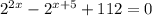 2^{2x}-2^{x+5}+112=0