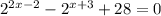 2^{2x-2}-2^{x+3}+28=0