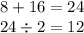 8 + 16 = 24 \\ 24 \div 2 = 12