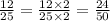 \frac{12}{25} = \frac{12 \times 2}{25 \times 2} = \frac{24}{50}