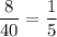 \dfrac{8}{40}=\dfrac{1}{5}