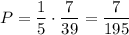 P=\dfrac{1}{5}\cdot \dfrac{7}{39}=\dfrac{7}{195}