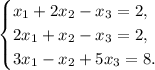 \begin{equation*} \begin{cases} x_1+2x_2-x_3=2, \\ 2x_1+x_2-x_3=2, \\ 3x_1-x_2+5x_3=8. \end{cases}\end{equation*}