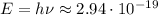 E = h\nu \approx 2.94\cdot 10^{-19}