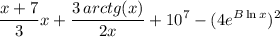 \displaystyle \frac{x+7}{3}x+ \frac{3\, arctg(x)}{2x}+10^7-(4e^{B\ln x})^2