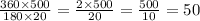 \frac{360 \times 500}{180 \times 20} = \frac{2 \times 500}{20} = \frac{500}{10} = 50