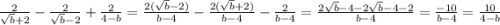 \frac{2}{\sqrt{b}+2}-\frac{2}{\sqrt{b}-2}+\frac{2}{4-b}=\frac{2(\sqrt{b}-2)}{b-4}}-\frac{2(\sqrt{b}+2)}{b-4}-\frac{2}{b-4}=\frac{2\sqrt{b}-4-2\sqrt{b}-4-2}{b-4}=\frac{-10}{b-4}=\frac{10}{4-b}