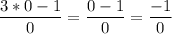 \dfrac{3*0-1}{0}=\dfrac{0-1}{0}=\dfrac{-1}{0}