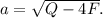 a=\sqrt{Q-4F}.