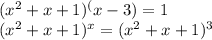 (x^2+x+1)^(x-3)=1\\(x^2+x+1)^x=(x^2+x+1)^3\\\\