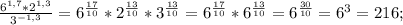 \frac{6^{1,7}*2^{1,3}}{3^{-1,3}} =6^{\frac{17}{10}}*2^{ \frac{13}{10}}*3^{ \frac{13}{10}}=6^{\frac{17}{10}}*6^{\frac{13}{10}}= 6^{\frac{30}{10}} =6^3=216;