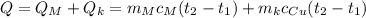 \displaystyle Q=Q_M+Q_k=m_Mc_M(t_2-t_1)+m_kc_{Cu}(t_2-t_1)