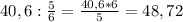 40,6:\frac{5}{6}=\frac{40,6*6}{5}=48,72