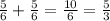 \frac{5}{6}+\frac{5}{6}=\frac{10}{6}=\frac{5}{3}