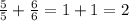 \frac{5}{5} + \frac{6}{6} = 1+1=2