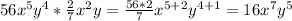 56x^{5} y^{4}* \frac{2}{7} x^{2}y= \frac{56*2}{7} x^{5+2} y^{4+1}=16 x^{7} y^{5}