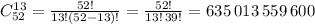 C_{52}^{13}=\frac{52!}{13!(52-13)!}=\frac{52!}{13!\, 39!}= 635\, 013\, 559\, 600