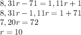 8,31r-71=1,11r+1\\8,31r-1,11r=1+71\\7,20r=72\\r=10