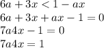 6a + 3x < 1 - ax \\ 6a + 3x + ax - 1 = 0 \\ 7a4x - 1 = 0 \\ 7a4x = 1