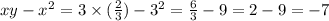 xy - {x}^{2} = 3 \times ( \frac{2}{3} ) - {3}^{2} = \frac{6}{3} - 9 = 2 - 9 = - 7