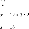 \frac{12}{x}= \frac{2}{3}\\\\x=12*3:2\\\\x=18