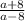 \frac{a+8}{a-8}