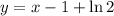 y=x-1+\ln{2}