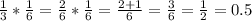 \frac{1}{3} * \frac{1}{6} = \frac{2}{6} * \frac{1}{6} = \frac{2+1}{6} = \frac{3}{6} = \frac{1}{2} = 0.5