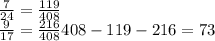 \frac{7}{24}= \frac{119}{408} \\\frac{9}{17}= \frac{216}{408} 408-119-216=73