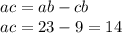 ac = ab - cb \\ ac = 23 - 9 = 14