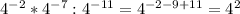 4^{-2} *4^{-7} : 4^{-11} = 4^{-2-9+11} = 4^{2}