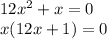 12x^2+x=0\\ x(12x+1)=0